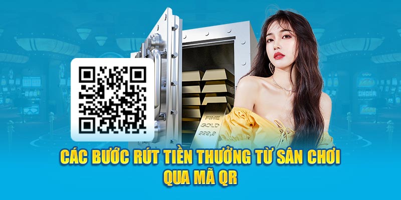 Các bước rút tiền thưởng từ sân chơi qua mã QR