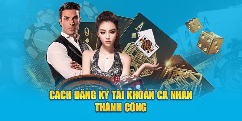 Cách đăng ký tài khoản cá nhân thành công