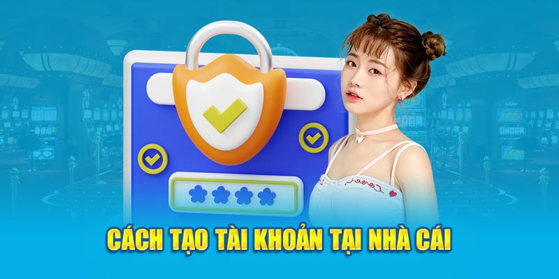 Cách tạo tài khoản tại nhà cái