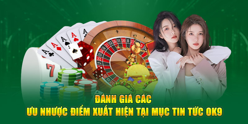 Đánh giá các ưu nhược điểm xuất hiện tại mục tin tức Ok9