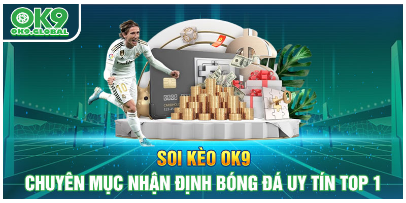 Soi Kèo OK9 - Chuyên Mục Nhận Định Bóng Đá Uy Tín Top 1