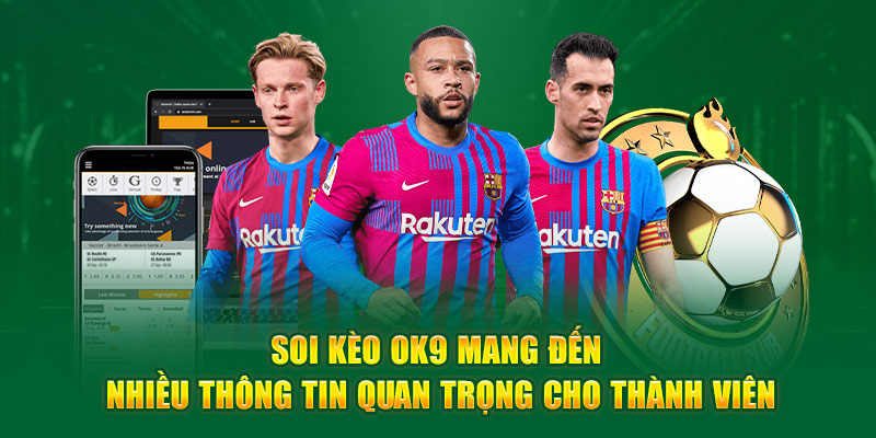 Soi kèo Ok9 mang đến nhiều thông tin quan trọng cho thành viên