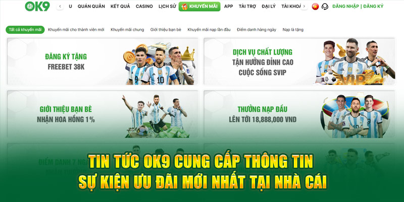 Tin tức Ok9 cung cấp thông tin sự kiện ưu đãi mới nhất tại nhà cái